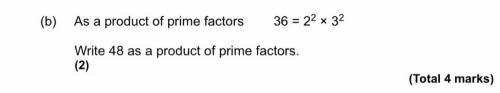 As a product of prime factors        36 = 22 × 32
Write 48 as a product of prime factors.