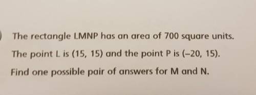 Is there more than one possible set of answers?

The rectangle LMNP has an area of 700 square unit