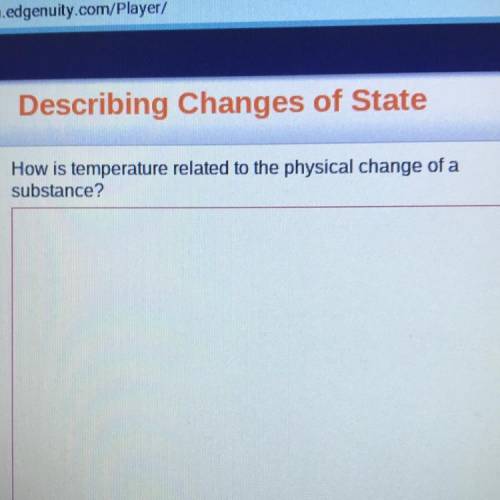 PLEASE HELP ME !!!

How is temperature related to the physical change of a
substance?