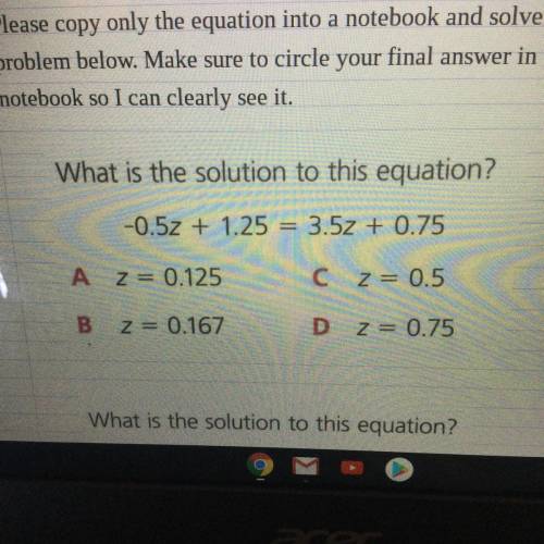 What is the solution to this equation?
-0.5z + 1.25 = 3.5z + 0.75