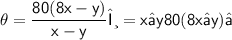 \sf{\theta = \dfrac{80(8x-y)}{x-y}}θ=x−y80(8x−y)