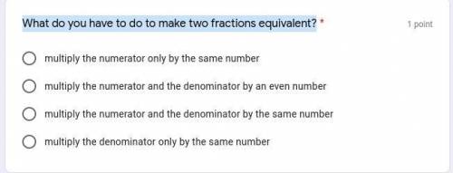 What do you have to do to make two fractions equivalent?