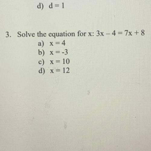 3. Solve the equation for x: 3x - 4 = 7x + 8