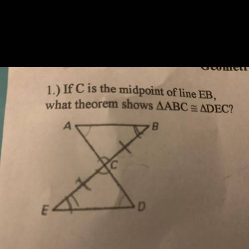 1.) If C is the midpoint of line EB,
what theorem shows AABC = ADEC?
B
D