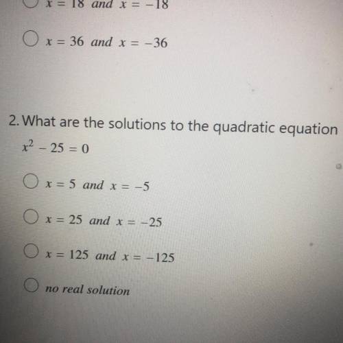 2. What are the solutions to the quadratic equation

x? - 25 = 0
x = 5 and x = -5
x = 25 and x = -