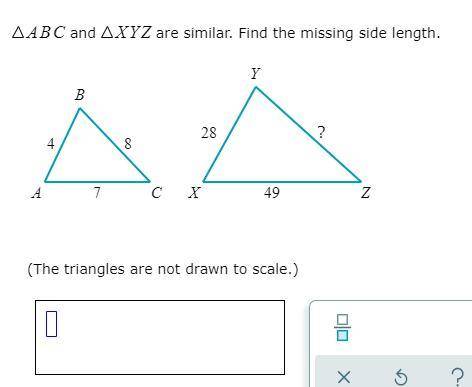 ABC and XYZ are similar. Find the missing side length.