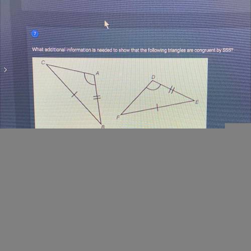 What additional information is needed that the following triangle are congruent by SSS