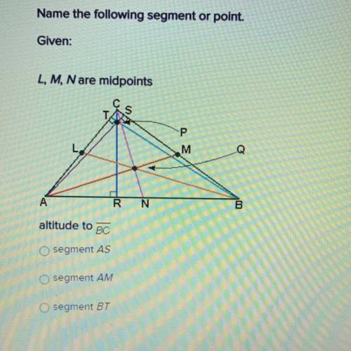 Name the following segment or point.

Given:
L, M, Nare midpoints
a) segment AS
b) segment AM
c) s