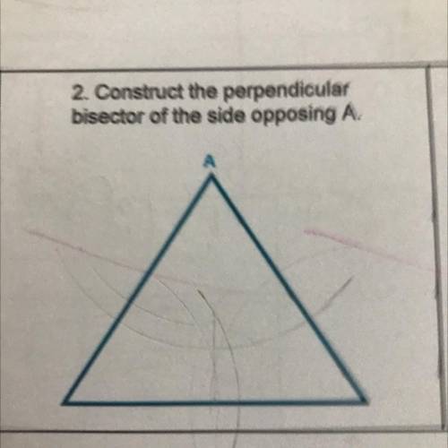 Construct the perpendicular
bisector of the side opposing A.
