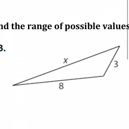 Find the range of possible values for x using the triangle inequality theorem