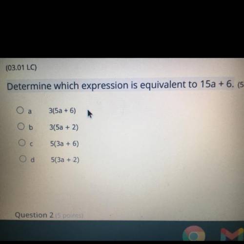 3(5a + 6)
O b
3(5a + 2)
O
5(3a + 6)
o d
5(3a + 2)
