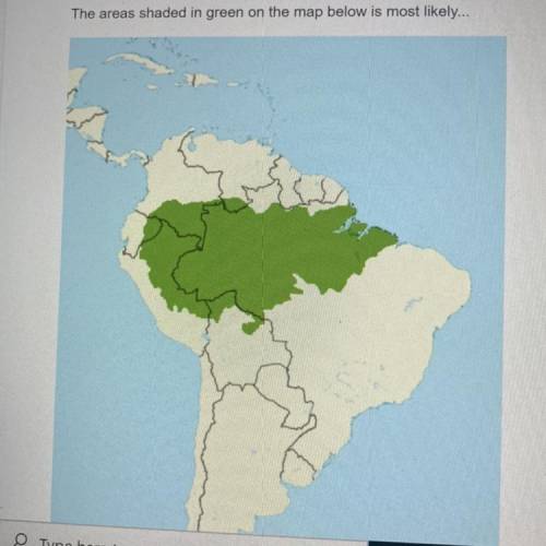 The areas shaded in green on the map below is most likely...

A) Brazil
B) South America 
C) the A