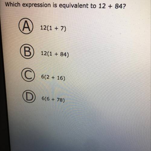 Which expression is equivalent to 12 + 84?