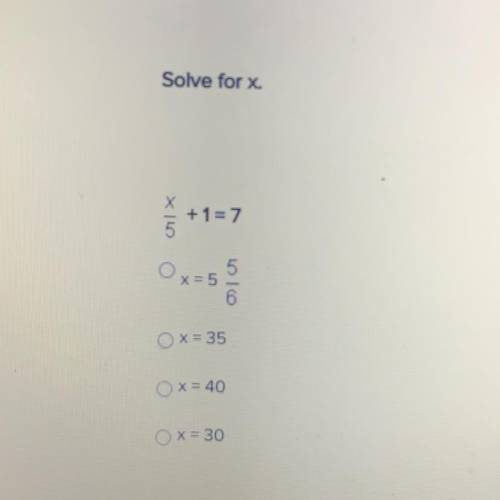 Solve for x.
x/5+1=7