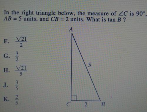 In the right triangle below, the measure of angle C is 90°, AB= 5 units, and CB = 2 units. What is