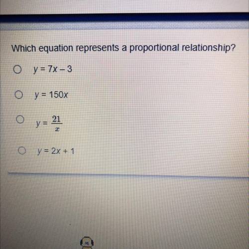 PLSSS HELPP

Which equation represents a proportional relationship?
1.Y=7x-3
2.Y=150x
3.Y=21/