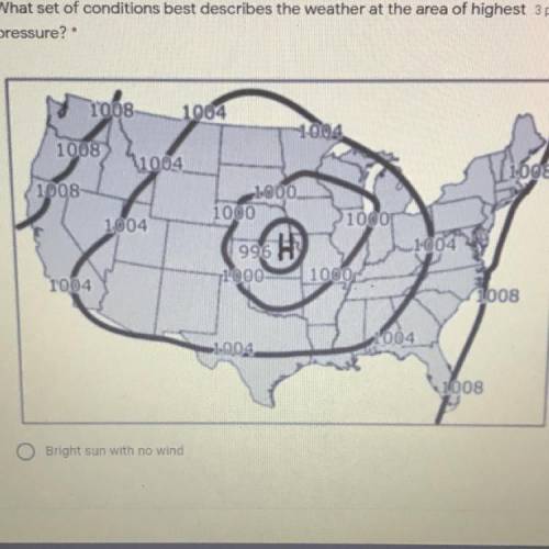 What set of conditions best describes the weather at the area of highest
pressure?
