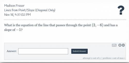 Please help :(

What is the equation of the line that passes through the point (2,-6) and has a sl