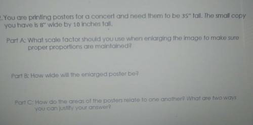 . You are printing posters for a concert and need them to be 35 tall. The small copy you have is 8