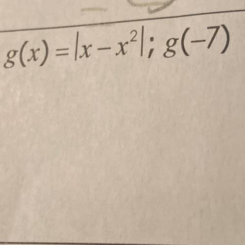 8(x) =|x - x|; g(-7)
