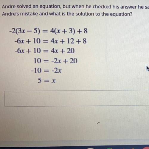 Question is: Andre solved an equation, but when he checked his answer he saw his solution was incor