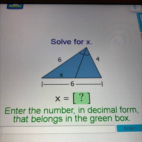Solve for x.

6
4
Х
- 6
x = [ ?
Enter the number, in decimal form,
that belongs in the green box.