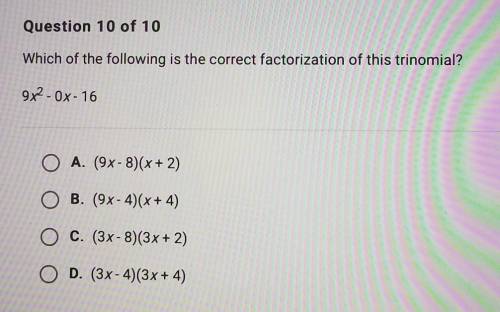 Which of the following is the correct factorization of this trinomial? 9x2 - Ox-16

A. (9x-8)(x +