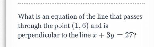 Plzzzz help ASAP. What is an equation of the line that passes through the point (1,6) and is perpen