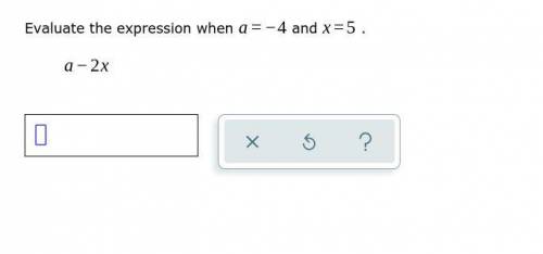 Evaluate the expression when a=-4 and x=5.
a-2x