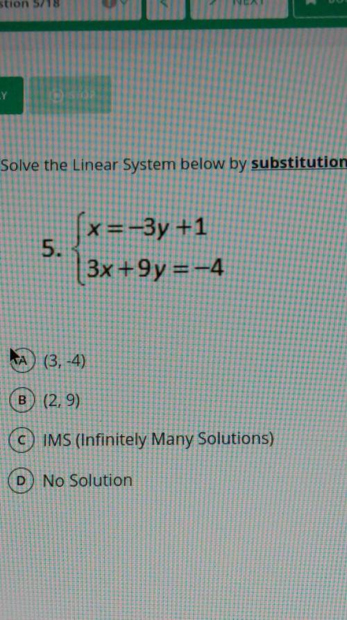 Solve the linear system below by substitution

x=-3y+13x+9y=-4(A). (3,-4)(B). (2,9)(C). IMS (Infin