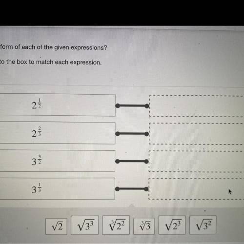 HELP PLEASE!!!

What is the radical form of each of the given expressions?
Drag the answer into th