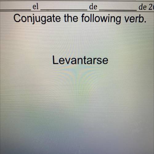 Conjugate the following verb.
Levantarse