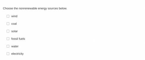 Choose the nonrenewable energy sources below.