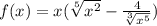 f(x)= x(\sqrt[5]{x^{2} } -\frac{4}{\sqrt[3]{x^{5} } } )