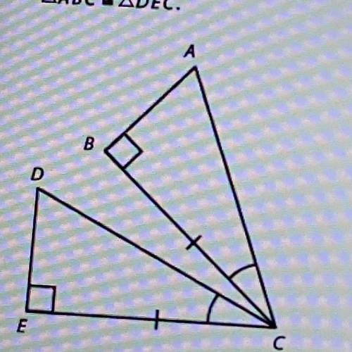 Tomas drew two triangles, as shown, so that ZB - ZE, BC = EC, and ZACB - ZDCE. Complete the

expla