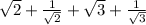 \sqrt{2} + \frac{1}{\sqrt{2}} + \sqrt{3} + \frac{1}{\sqrt{3}}