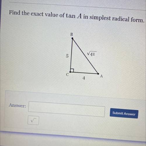 Find the exact value of tan A in simplest radical form.

HELP AGAIN PLS RLLY FAST PLELALSLWWK
PLEA