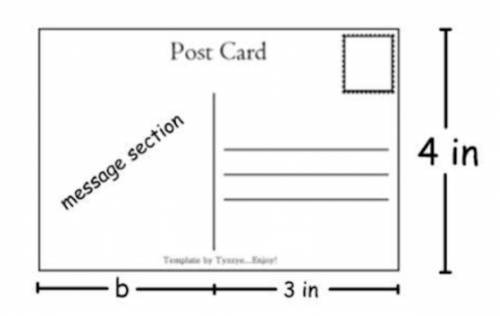 The area of the postcard pictured below is 24 square inches. What is the width b of the message sec
