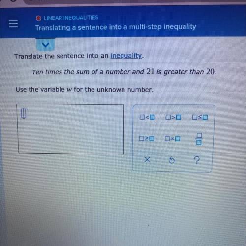 Translate the sentence into an inequality.
Use the variable w for the unknown number
