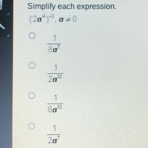 Simplify each expression (2a^4)^-3,a does not =0