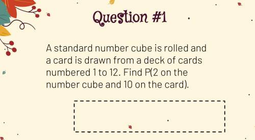 A standard number cube is rolled and a card is drawn from a deck of cards numbered 1 to 12. Find P(