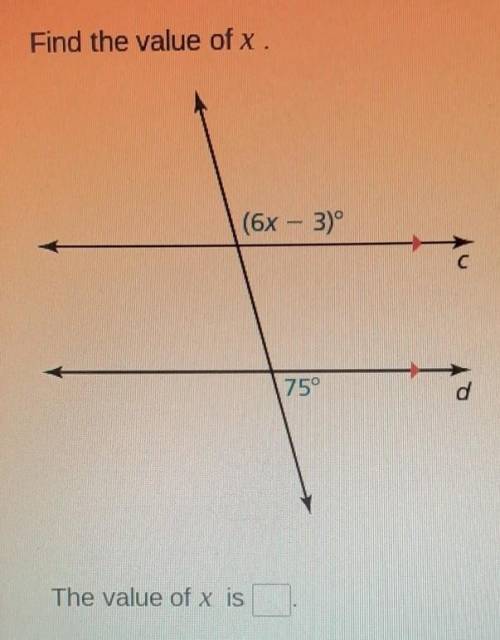 Find the value of x. (6x - 3)º с 75° d The value of x is