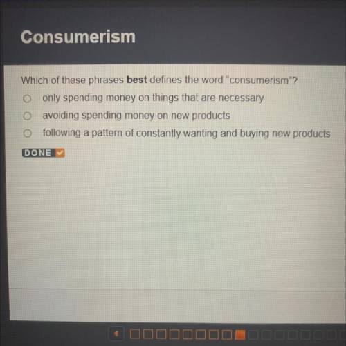 Which of these phrases best defines the word consumerism?

only spending money on things that ar