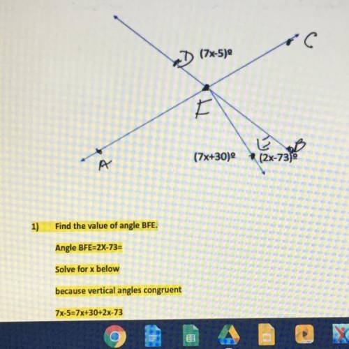 (7x-5)

A
(7x+30)
(2x-73)
1)
Find the value of angle BFE
Angle BFE=2X-73=
Solve for x below
becaus