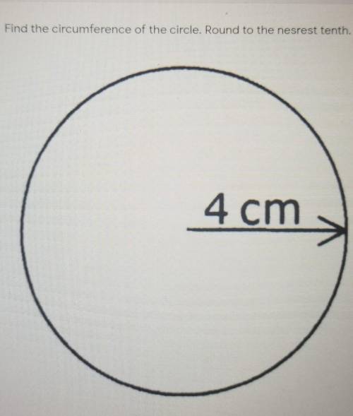 Find the circumference of the circle. Round to the nesrest tenth. 4 cm