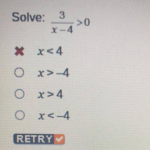 Solve:
3/x-4>0
Ox<4
Ox>-4
Ox>4
OX<-4