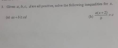 REASONING 3. Given a, b, c, d are all positive, solve the following inequalities for . a(x+2) (a) a