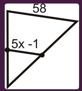 The mid segment of the triangle is 5x-1. Find the value of x.