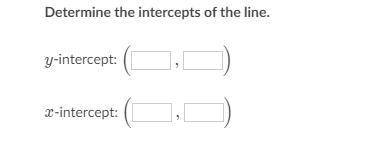 Please help ASAP I will also give brainiest :)
Determine the intercepts of the line.
