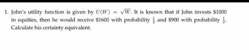 Calculate his certainty equivalent?
